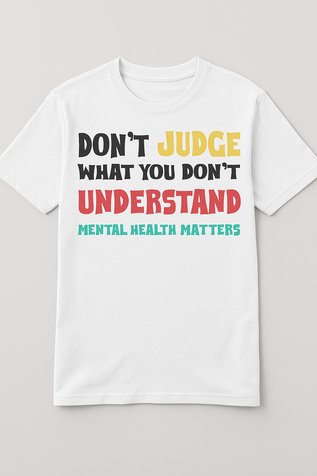 Mental Health Matters Tee – Don’t Judge What You Don’t Understand
